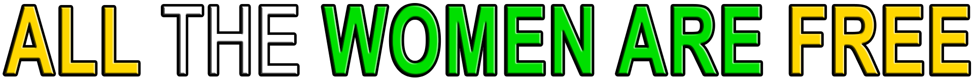 ALL THE WOMEN ARE FREE